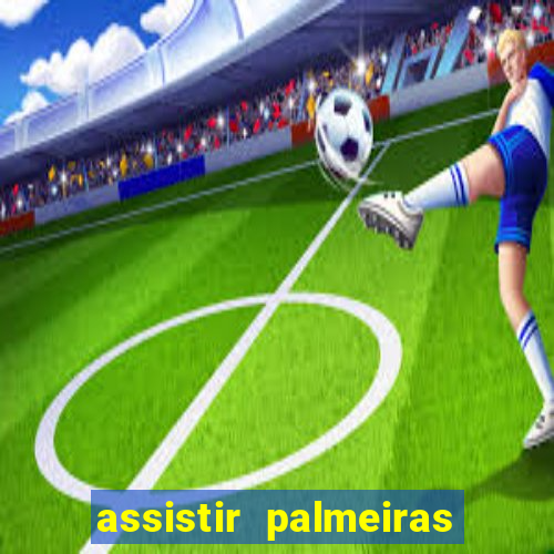 assistir palmeiras futebol play